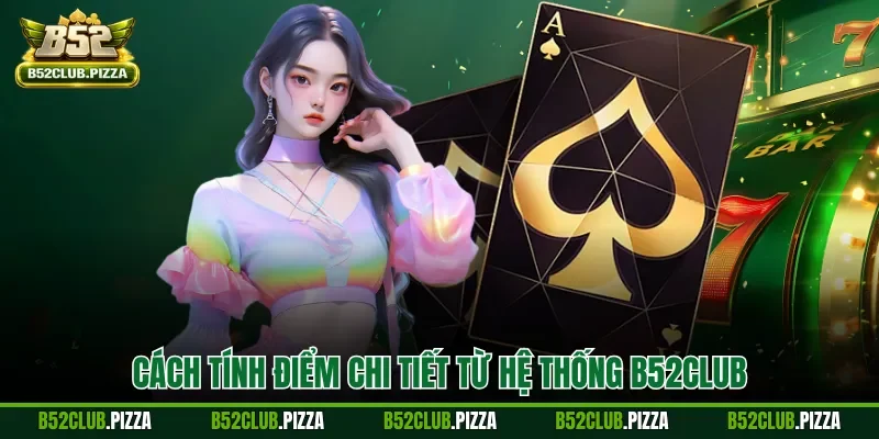 Cách tính điểm chi tiết từ hệ thống B52CLUB