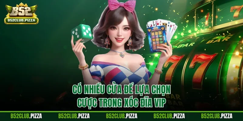 Có nhiều cửa để lựa chọn cược trong xóc đĩa VIP