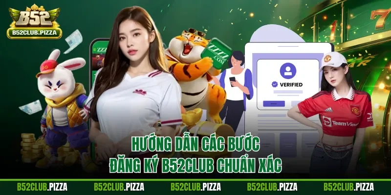 Hướng dẫn các bước đăng ký B52CLUB chuẩn xác