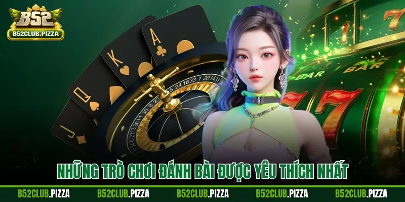 Những trò chơi đánh bài được yêu thích nhất