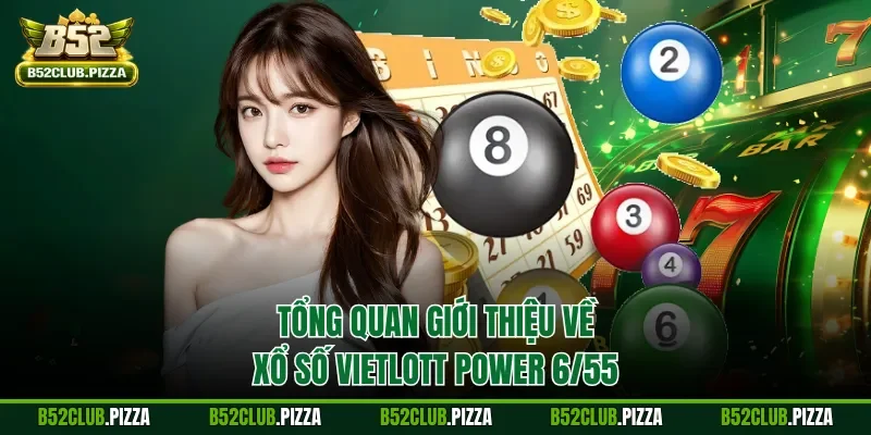 Tổng quan giới thiệu về xổ số Vietlott Power 6/55